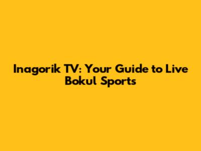 Inagorik TV: Your Guide to Live Bokul Sports