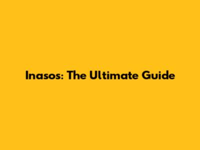 Inasos: The Ultimate Guide