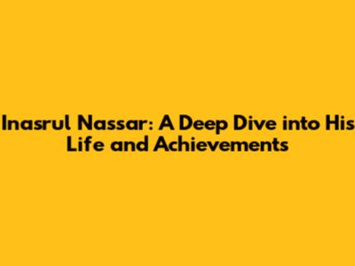 Inasrul Nassar: A Deep Dive into His Life and Achievements