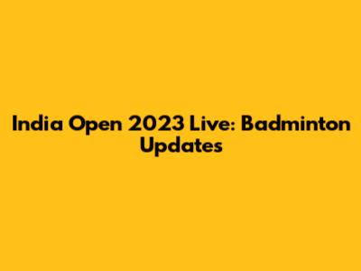 India Open 2023 Live: Badminton Updates