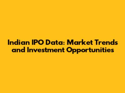 Indian IPO Data: Market Trends and Investment Opportunities