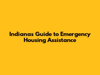Indiana's Guide to Emergency Housing Assistance