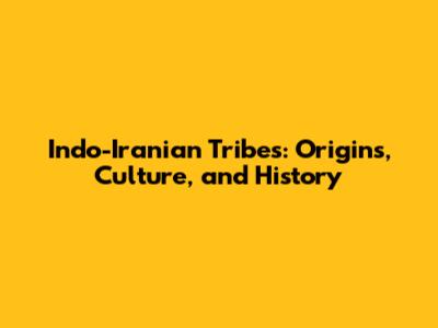 Indo-Iranian Tribes: Origins, Culture, and History