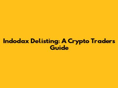 Indodax Delisting: A Crypto Trader's Guide