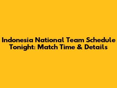 Indonesia National Team Schedule Tonight: Match Time & Details