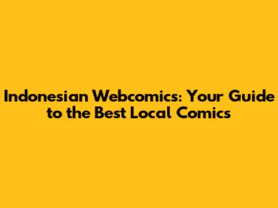 Indonesian Webcomics: Your Guide to the Best Local Comics