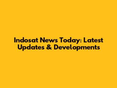 Indosat News Today: Latest Updates & Developments