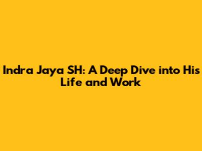 Indra Jaya SH: A Deep Dive into His Life and Work