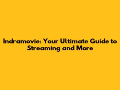 Indramovie: Your Ultimate Guide to Streaming and More