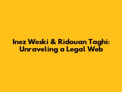 Inez Weski & Ridouan Taghi: Unraveling a Legal Web