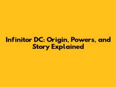 Infinitor DC: Origin, Powers, and Story Explained