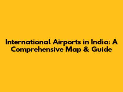 International Airports in India: A Comprehensive Map & Guide