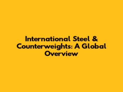 International Steel & Counterweights: A Global Overview