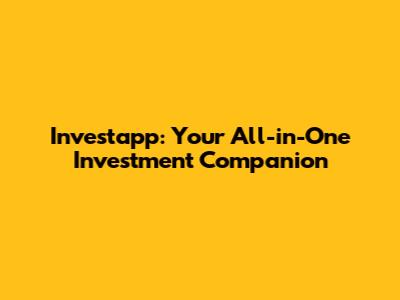 Investapp: Your All-in-One Investment Companion