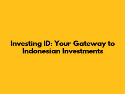 Investing ID: Your Gateway to Indonesian Investments