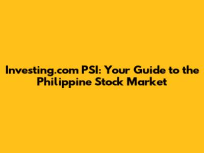 Investing.com PSI: Your Guide to the Philippine Stock Market