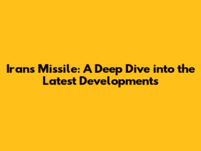Iran's Missile: A Deep Dive into the Latest Developments