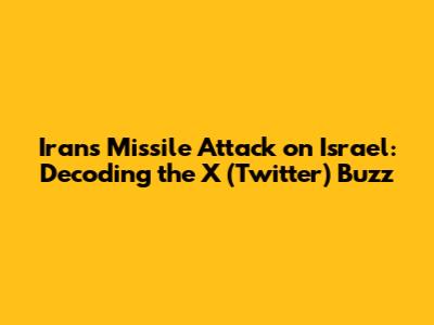 Iran's Missile Attack on Israel: Decoding the X (Twitter) Buzz