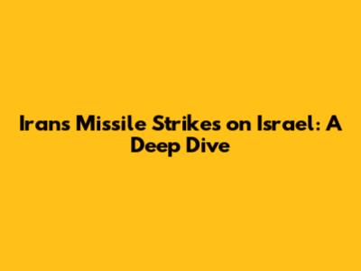 Iran's Missile Strikes on Israel: A Deep Dive
