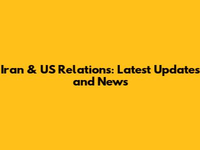 Iran & US Relations: Latest Updates and News