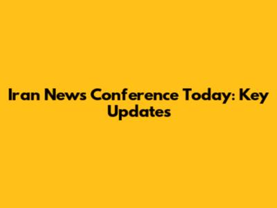 Iran News Conference Today: Key Updates