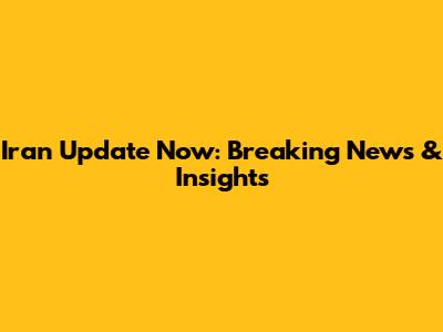 Iran Update Now: Breaking News & Insights