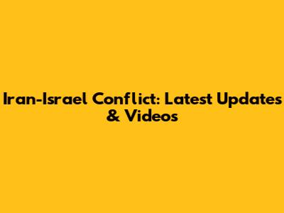 Iran-Israel Conflict: Latest Updates & Videos