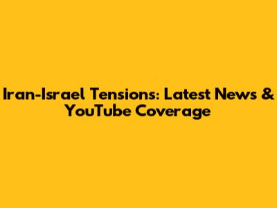 Iran-Israel Tensions: Latest News & YouTube Coverage