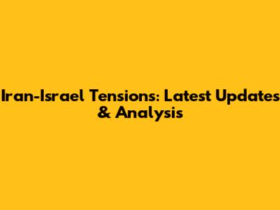 Iran-Israel Tensions: Latest Updates & Analysis