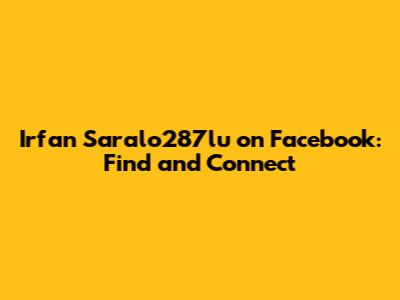 Irfan Saralo287lu on Facebook: Find and Connect