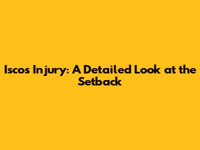 Isco's Injury: A Detailed Look at the Setback