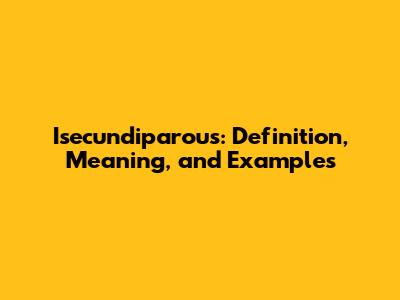 Isecundiparous: Definition, Meaning, and Examples