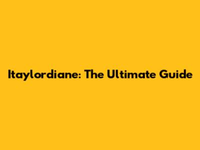 Itaylordiane: The Ultimate Guide
