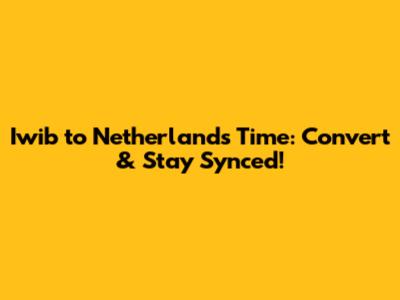 Iwib to Netherlands Time: Convert & Stay Synced!