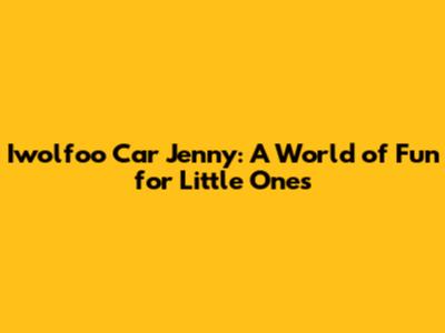Iwolfoo Car Jenny: A World of Fun for Little Ones