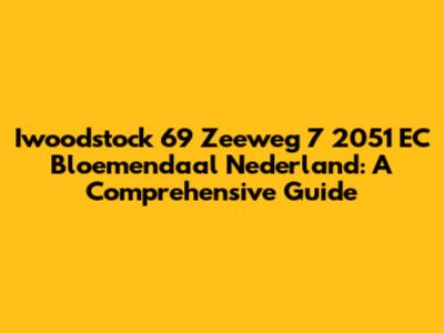 Iwoodstock 69 Zeeweg 7 2051 EC Bloemendaal Nederland: A Comprehensive Guide