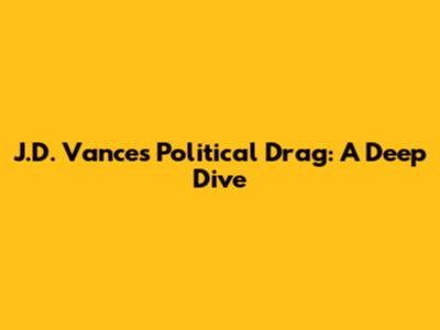 J.D. Vance's Political Drag: A Deep Dive