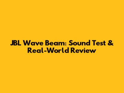 JBL Wave Beam: Sound Test & Real-World Review