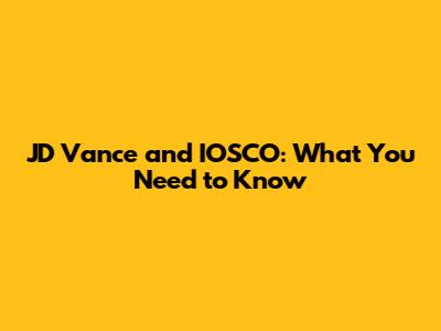 JD Vance and IOSCO: What You Need to Know