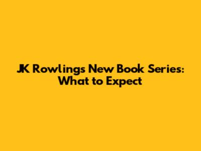 JK Rowling's New Book Series: What to Expect