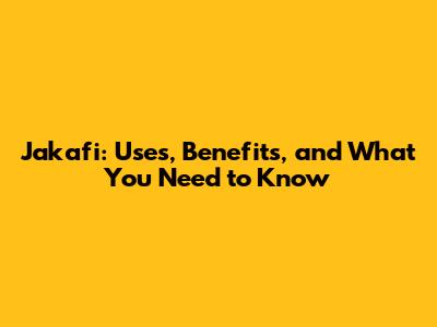 Jakafi: Uses, Benefits, and What You Need to Know
