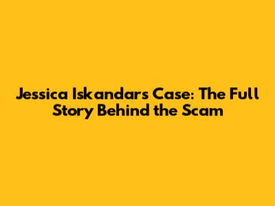 Jessica Iskandar's Case: The Full Story Behind the Scam