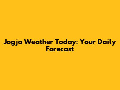 Jogja Weather Today: Your Daily Forecast