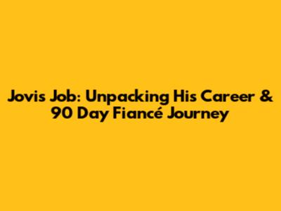 Jovi's Job: Unpacking His Career & 90 Day Fiancé Journey