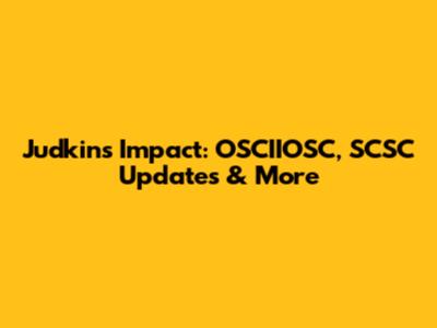 Judkins' Impact: OSCIIOSC, SCSC Updates & More