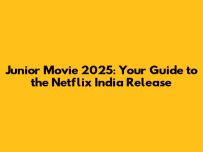 Junior Movie 2025: Your Guide to the Netflix India Release