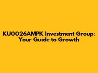 KU0026AMPK Investment Group: Your Guide to Growth