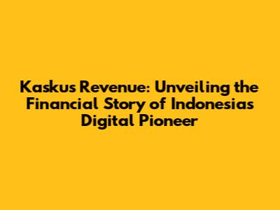 Kaskus Revenue: Unveiling the Financial Story of Indonesia's Digital Pioneer