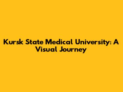 Kursk State Medical University: A Visual Journey