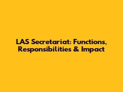 LAS Secretariat: Functions, Responsibilities & Impact